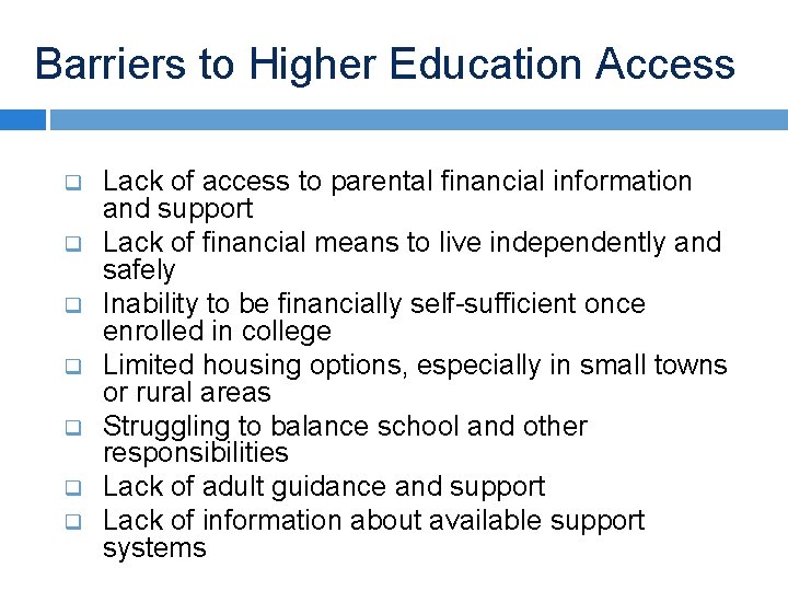 Barriers to Higher Education Access q q q q Lack of access to parental