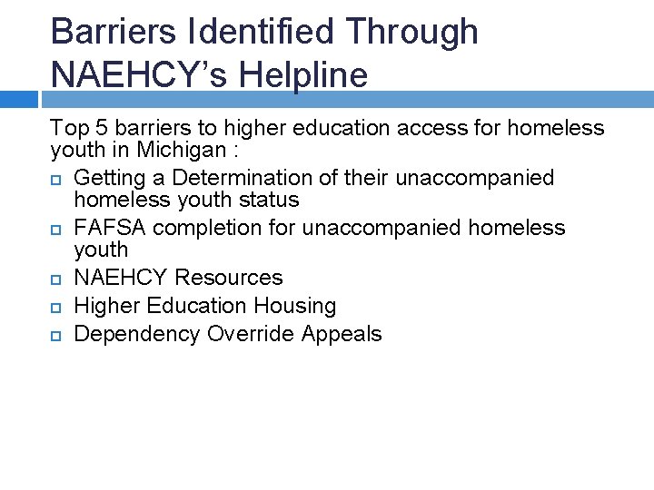 Barriers Identified Through NAEHCY’s Helpline Top 5 barriers to higher education access for homeless