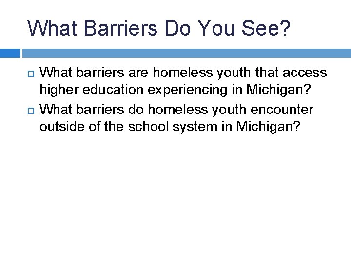 What Barriers Do You See? What barriers are homeless youth that access higher education