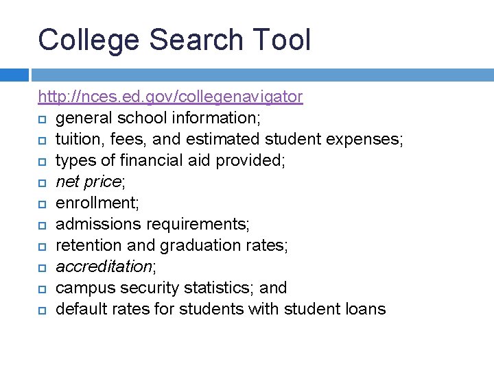 College Search Tool http: //nces. ed. gov/collegenavigator general school information; tuition, fees, and estimated