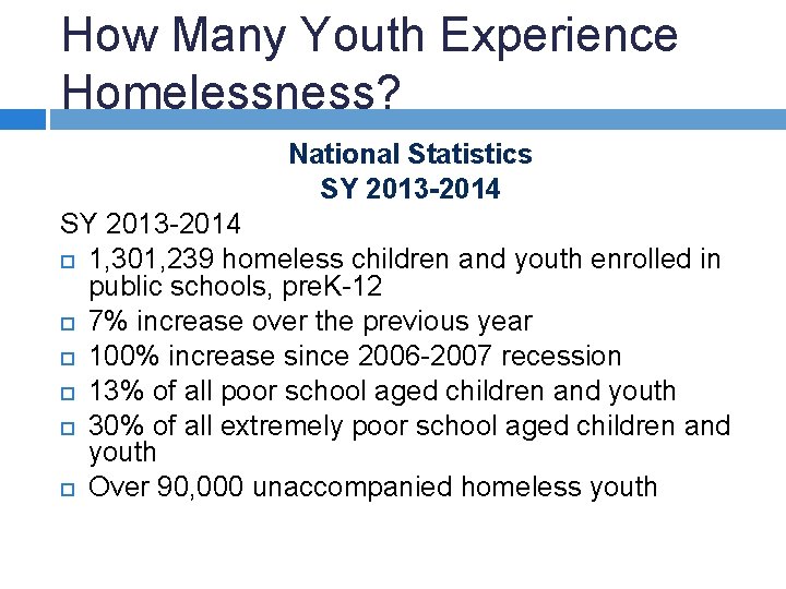 How Many Youth Experience Homelessness? National Statistics SY 2013 -2014 1, 301, 239 homeless