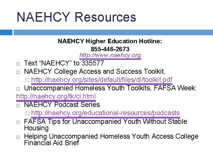 NAEHCY Resources NAEHCY Higher Education Hotline: 855 -446 -2673 http: //www. naehcy. org Text