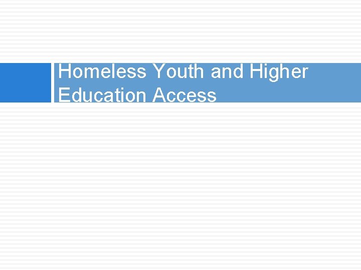 Homeless Youth and Higher Education Access 