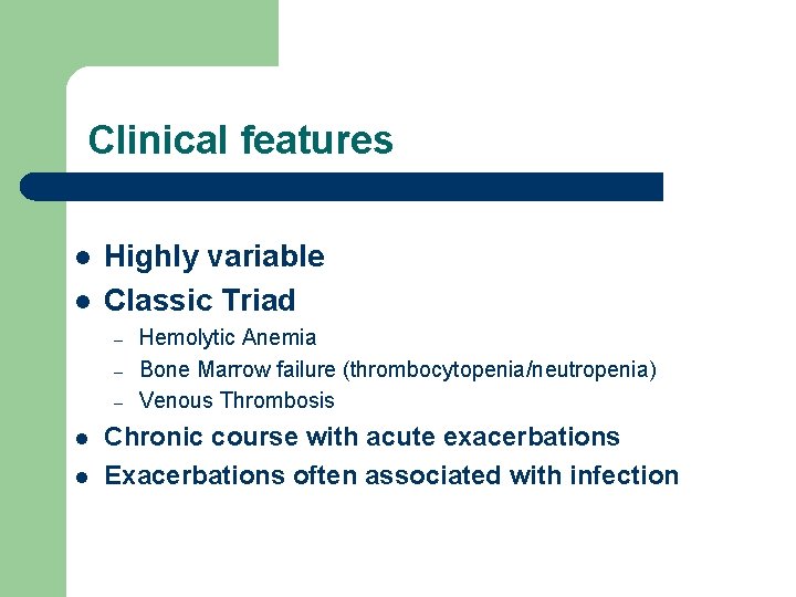 Clinical features l l Highly variable Classic Triad – – – l l Hemolytic