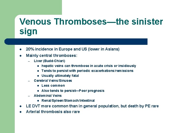 Venous Thromboses—the sinister sign l 20% incidence in Europe and US (lower in Asians)