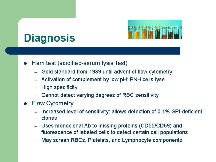 Diagnosis l Ham test (acidified-serum lysis test) – – l Gold standard from 1939