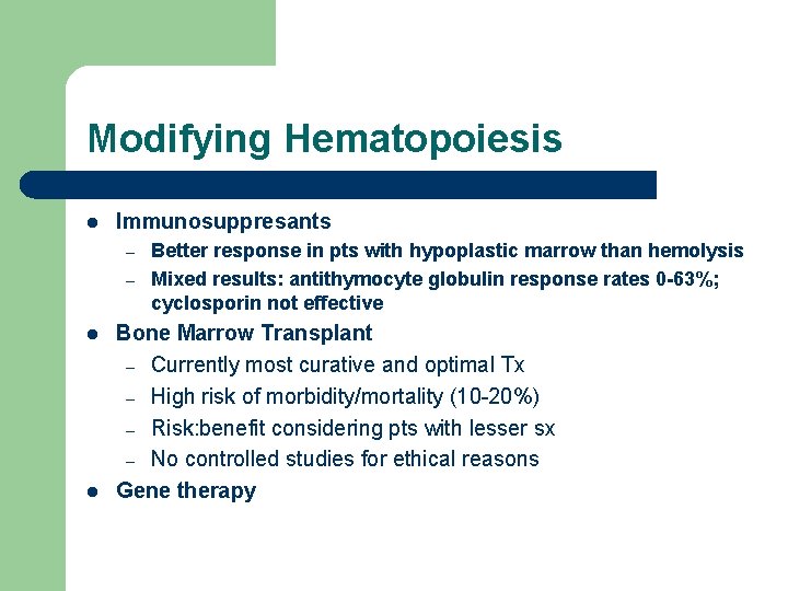 Modifying Hematopoiesis l Immunosuppresants – – l l Better response in pts with hypoplastic