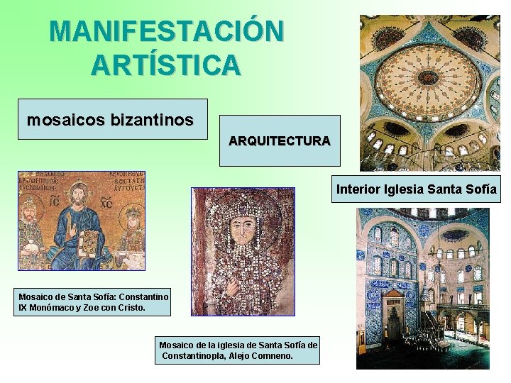 MANIFESTACIÓN ARTÍSTICA mosaicos bizantinos ARQUITECTURA Interior Iglesia Santa Sofía Mosaico de Santa Sofía: Constantino