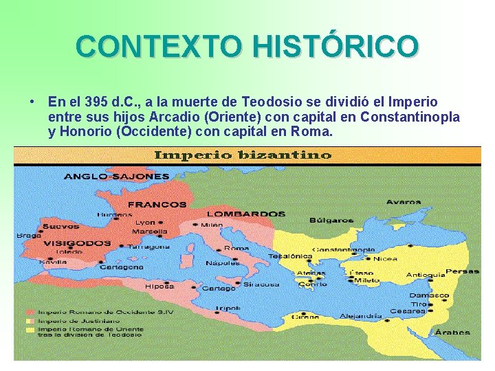 CONTEXTO HISTÓRICO • En el 395 d. C. , a la muerte de Teodosio