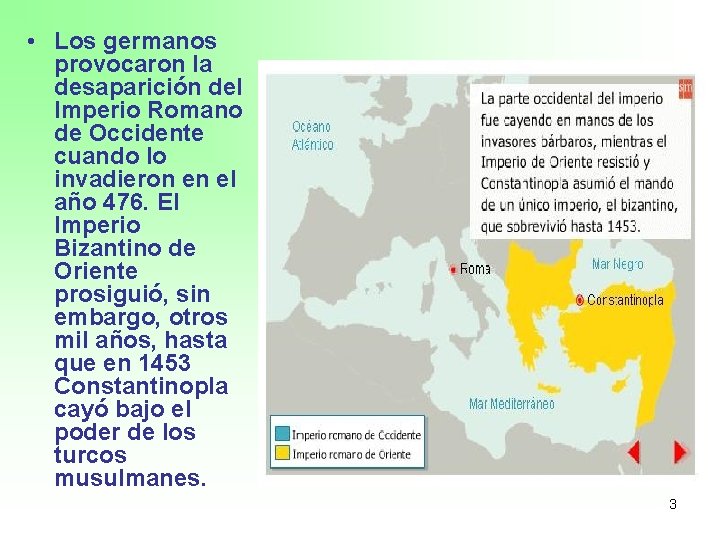  • Los germanos provocaron la desaparición del Imperio Romano de Occidente cuando lo