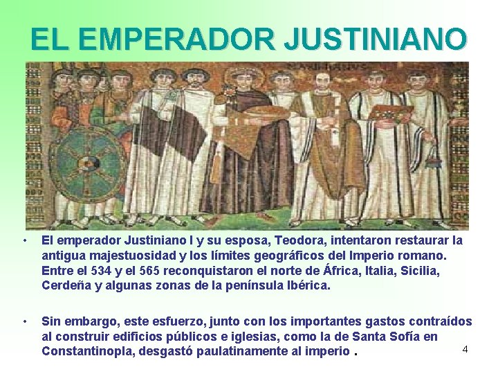 EL EMPERADOR JUSTINIANO • El emperador Justiniano I y su esposa, Teodora, intentaron restaurar