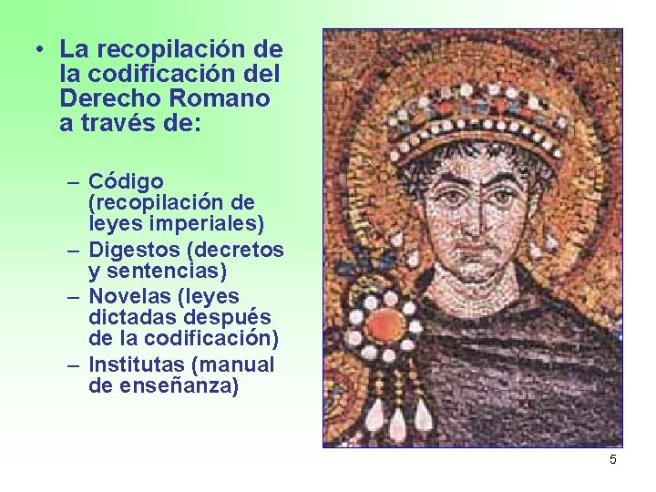  • La recopilación de la codificación del Derecho Romano a través de: –