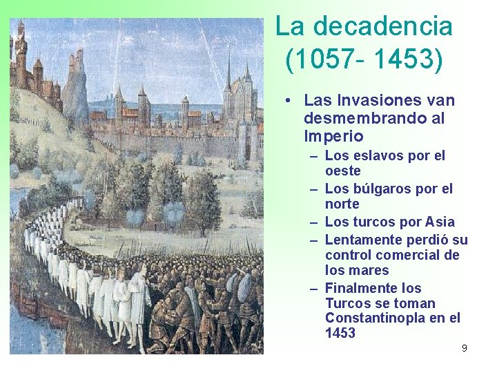 La decadencia (1057 - 1453) • Las Invasiones van desmembrando al Imperio – Los