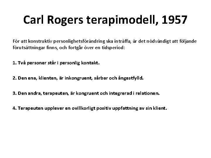 Carl Rogers terapimodell, 1957 För att konstruktiv personlighetsförändring ska inträffa, är det nödvändigt att