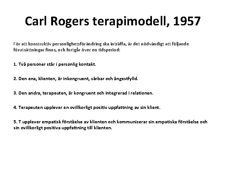 Carl Rogers terapimodell, 1957 För att konstruktiv personlighetsförändring ska inträffa, är det nödvändigt att