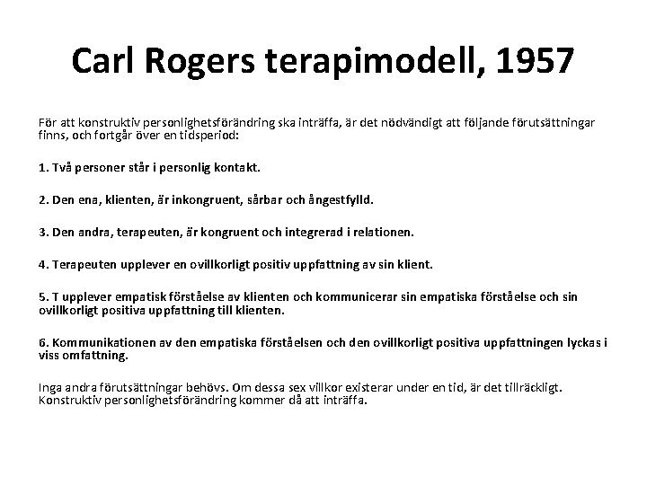 Carl Rogers terapimodell, 1957 För att konstruktiv personlighetsförändring ska inträffa, är det nödvändigt att