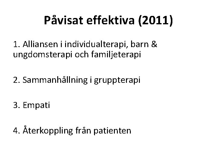 Påvisat effektiva (2011) 1. Alliansen i individualterapi, barn & ungdomsterapi och familjeterapi 2. Sammanhållning