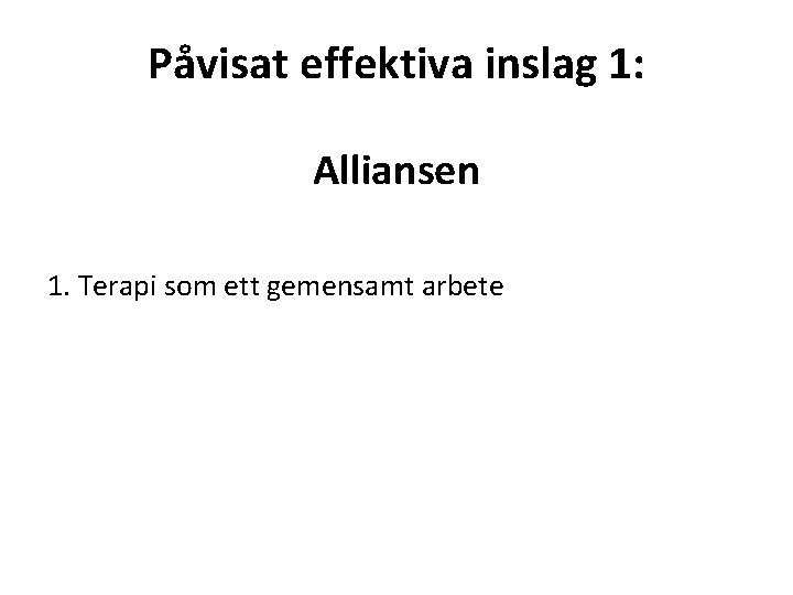 Påvisat effektiva inslag 1: Alliansen 1. Terapi som ett gemensamt arbete 