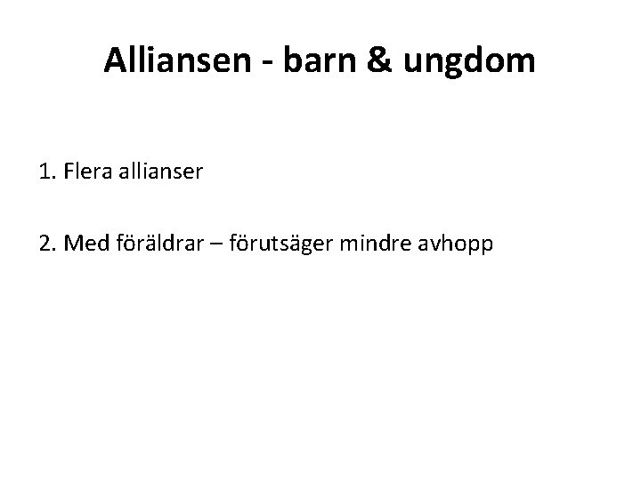 Alliansen - barn & ungdom 1. Flera allianser 2. Med föräldrar – förutsäger mindre