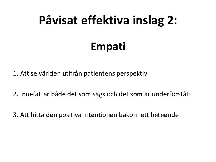 Påvisat effektiva inslag 2: Empati 1. Att se världen utifrån patientens perspektiv 2. Innefattar