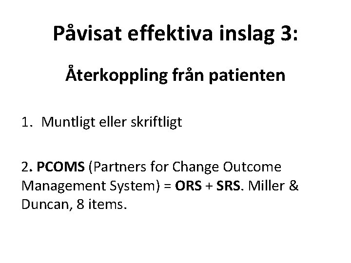 Påvisat effektiva inslag 3: Återkoppling från patienten 1. Muntligt eller skriftligt 2. PCOMS (Partners