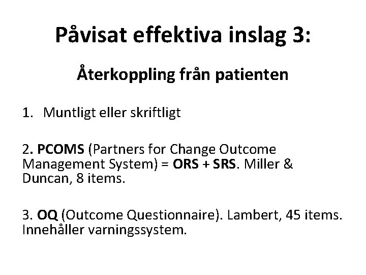 Påvisat effektiva inslag 3: Återkoppling från patienten 1. Muntligt eller skriftligt 2. PCOMS (Partners