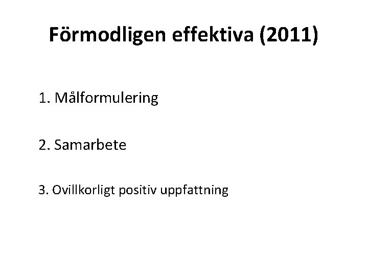 Förmodligen effektiva (2011) 1. Målformulering 2. Samarbete 3. Ovillkorligt positiv uppfattning 