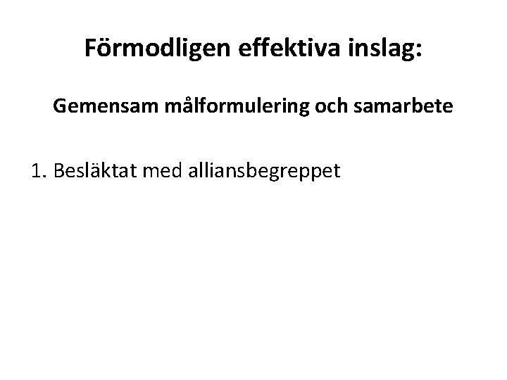 Förmodligen effektiva inslag: Gemensam målformulering och samarbete 1. Besläktat med alliansbegreppet 
