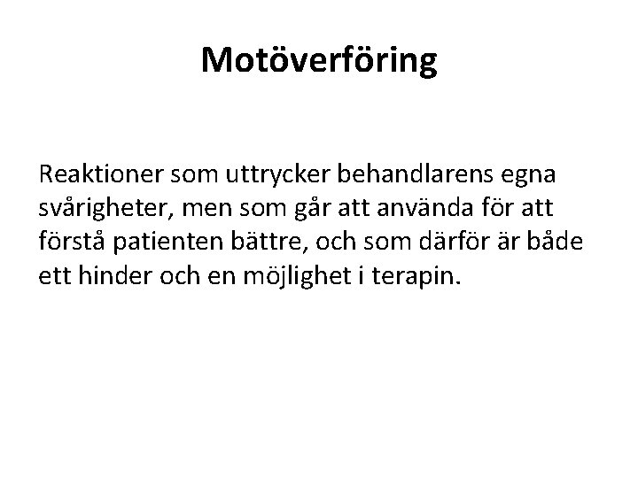 Motöverföring Reaktioner som uttrycker behandlarens egna svårigheter, men som går att använda för att