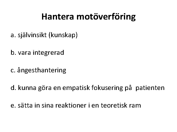 Hantera motöverföring a. självinsikt (kunskap) b. vara integrerad c. ångesthantering d. kunna göra en