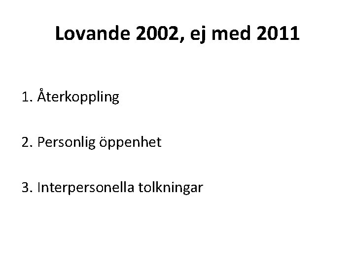 Lovande 2002, ej med 2011 1. Återkoppling 2. Personlig öppenhet 3. Interpersonella tolkningar 