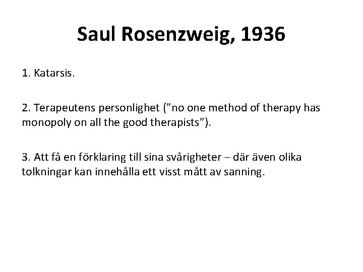 Saul Rosenzweig, 1936 1. Katarsis. 2. Terapeutens personlighet (”no one method of therapy has