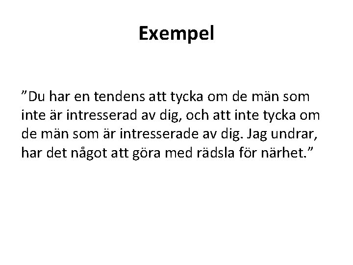 Exempel ”Du har en tendens att tycka om de män som inte är intresserad