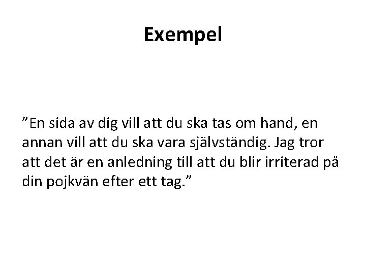 Exempel ”En sida av dig vill att du ska tas om hand, en annan