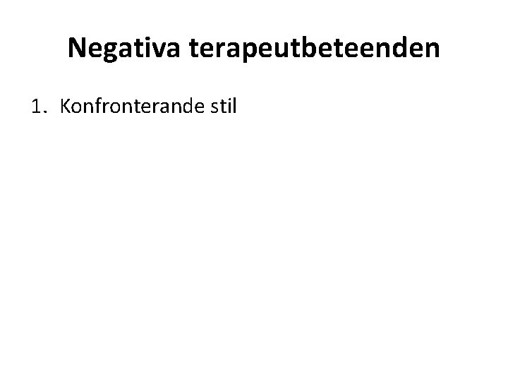 Negativa terapeutbeteenden 1. Konfronterande stil 