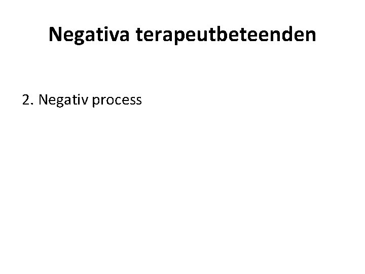 Negativa terapeutbeteenden 2. Negativ process 