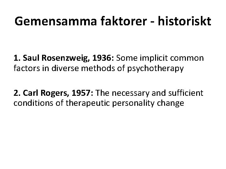 Gemensamma faktorer - historiskt 1. Saul Rosenzweig, 1936: Some implicit common factors in diverse