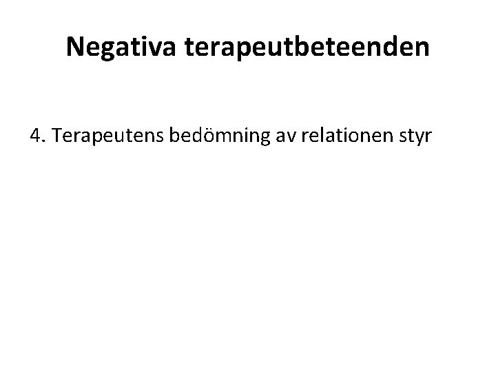 Negativa terapeutbeteenden 4. Terapeutens bedömning av relationen styr 