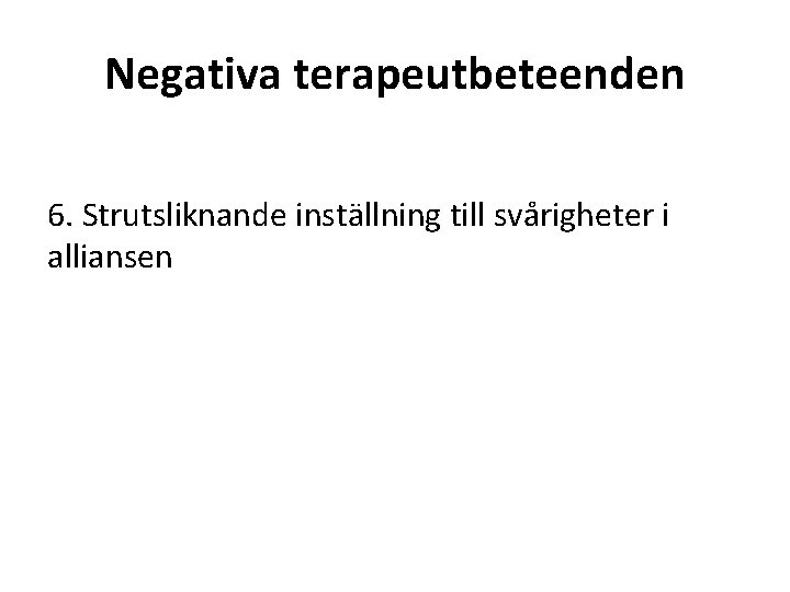 Negativa terapeutbeteenden 6. Strutsliknande inställning till svårigheter i alliansen 