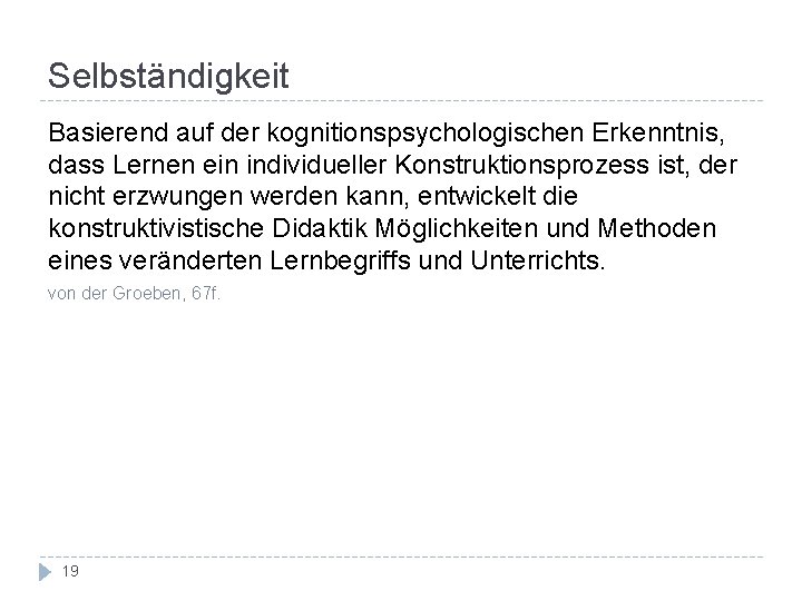 Selbständigkeit Basierend auf der kognitionspsychologischen Erkenntnis, dass Lernen ein individueller Konstruktionsprozess ist, der nicht