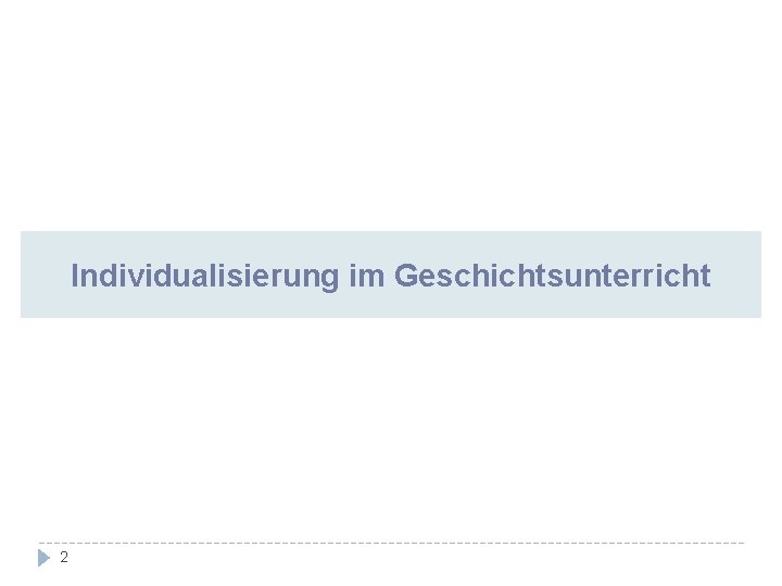 Individualisierung im Geschichtsunterricht 2 