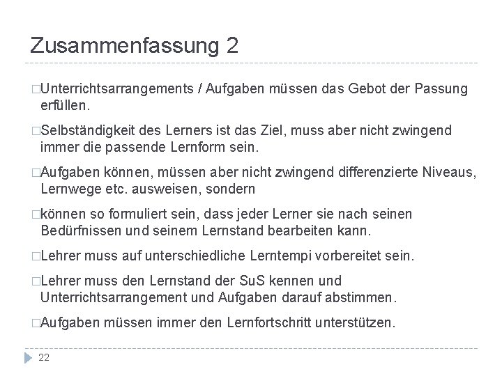 Zusammenfassung 2 �Unterrichtsarrangements / Aufgaben müssen das Gebot der Passung erfüllen. �Selbständigkeit des Lerners