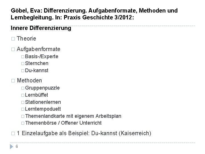 Göbel, Eva: Differenzierung. Aufgabenformate, Methoden und Lernbegleitung. In: Praxis Geschichte 3/2012: Innere Differenzierung �