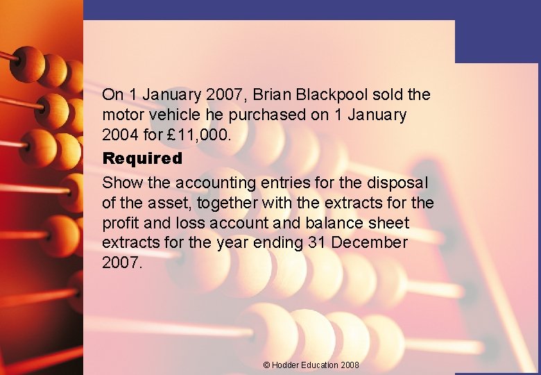 On 1 January 2007, Brian Blackpool sold the motor vehicle he purchased on 1