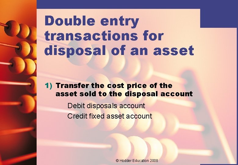 Double entry transactions for disposal of an asset 1) Transfer the cost price of