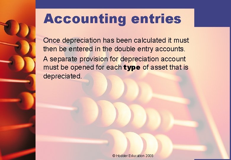 Accounting entries Once depreciation has been calculated it must then be entered in the