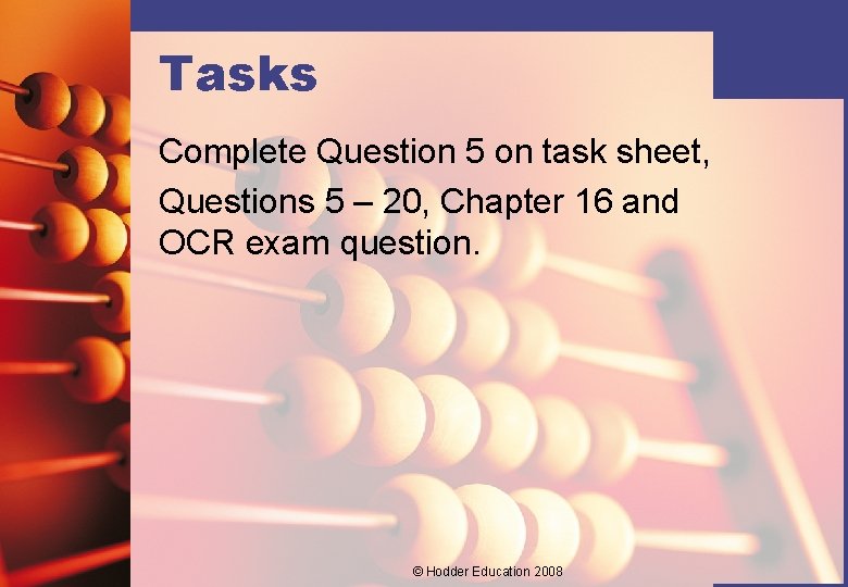 Tasks Complete Question 5 on task sheet, Questions 5 – 20, Chapter 16 and