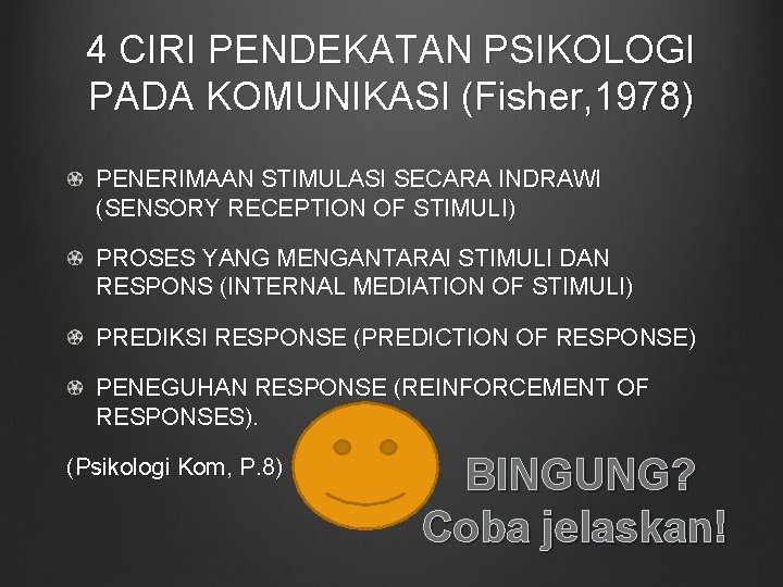 4 CIRI PENDEKATAN PSIKOLOGI PADA KOMUNIKASI (Fisher, 1978) PENERIMAAN STIMULASI SECARA INDRAWI (SENSORY RECEPTION