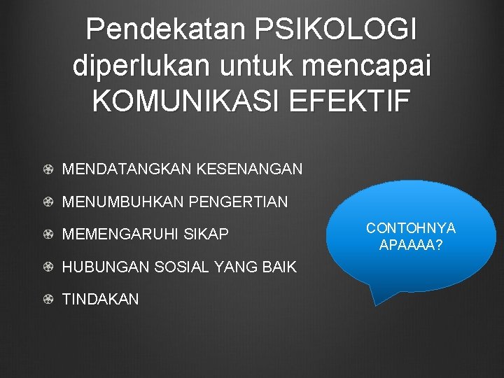 Pendekatan PSIKOLOGI diperlukan untuk mencapai KOMUNIKASI EFEKTIF MENDATANGKAN KESENANGAN MENUMBUHKAN PENGERTIAN MEMENGARUHI SIKAP HUBUNGAN