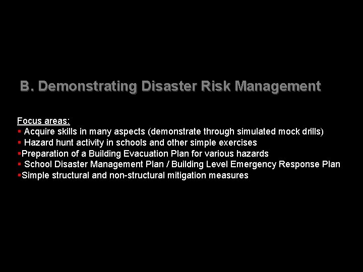 B. Demonstrating Disaster Risk Management Focus areas: § Acquire skills in many aspects (demonstrate